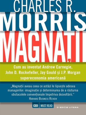 cover image of Magnații. Cum au inventat Andrew Carnegie, John D. Rockefeller, Jay Gould și J.P. Morgan supereconomia americană